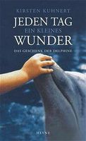 Jeden Tag ein kleines Wunder-Das Geschenk der Delphine -K.Kuhnert München - Maxvorstadt Vorschau