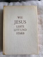 Altes Buch WIE JESUS LEBTE LITT UND STARB gut erhalten Duisburg - Homberg/Ruhrort/Baerl Vorschau