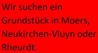 Grundstück in Moers, Neukirchen-Vluyn oder Rheurdt gesucht Nordrhein-Westfalen - Neukirchen-Vluyn Vorschau