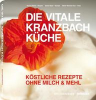 Die vitale Kranzbach Küche. Köstliche Rezepte ohne Milch & Mehl Bayern - Gauting Vorschau