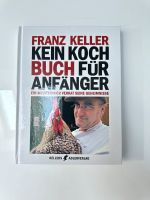 Franz Keller „ Kein Kochbuch Für Anfänger“ Hessen - Eltville Vorschau