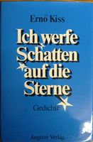 Ich werfe Schatten auf die Sterne, Gedichte von Ernö Kiss Bayern - Mühldorf a.Inn Vorschau