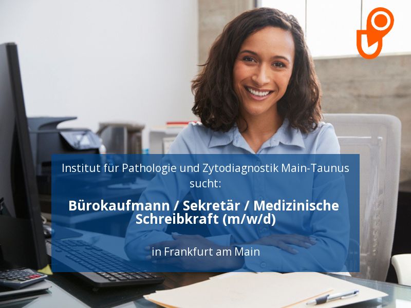 Bürokaufmann / Sekretär / Medizinische Schreibkraft (m/w/d) | F in Frankfurt am Main