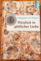 Weisheit in göttlicher Liebe von Hildegard von Bingen München - Schwabing-Freimann Vorschau