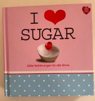 Rezeptbuch I Love Sugar Kochbuch Nachtisch Süßspeisen Plätzchen Baden-Württemberg - Gundelsheim Vorschau