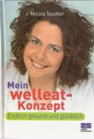 Nicola Sautter, Mein Welleat-Konzept. Endlich gesund und glücklic Bayern - Kempten Vorschau