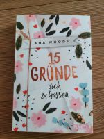 Ana Woods - 15 Gründe dich zu hassen / Roman/ Liebe Jugend Bayern - Höchstädt a.d. Donau Vorschau