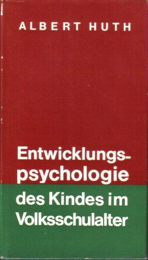 Entwicklungspsychologie des Kindes im Volksschulalter.Albert Huth in Weißenburg in Bayern