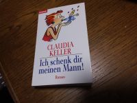 Ich schenk Dir meinen Mann !  Claudia Keller  ungelesen ! Hessen - Maintal Vorschau