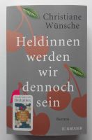 Christiane Wünsche: Heldinnen werden wir dennoch sein. Roman. Nordrhein-Westfalen - Oberhausen Vorschau