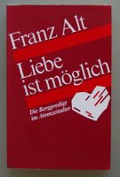 Franz Alt: Liebe ist möglich. Die Bergpredigt im Atomzeitalter Münster (Westfalen) - Mauritz Vorschau