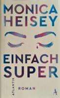 EINFACH SUPER - Ein Roman von MONICA HEISEY Nordrhein-Westfalen - Bergisch Gladbach Vorschau