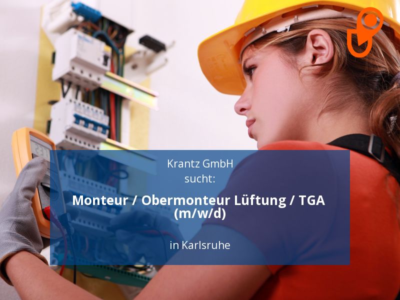 Monteur / Obermonteur  Lüftung / TGA  (m/w/d) | Karlsruhe in Karlsruhe