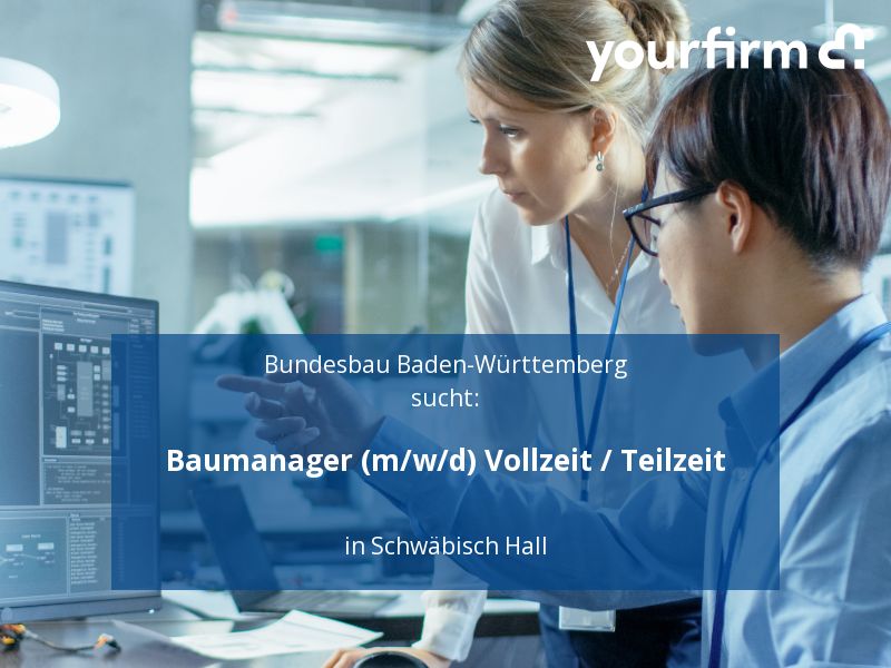 Baumanager (m/w/d) Vollzeit / Teilzeit | Schwäbisch Hall in Traubenmühle