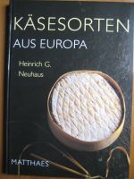 Käsesorten aus Europa von Heinrich G. Neuhaus Bayern - Schweinfurt Vorschau