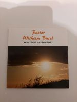 CD Wozu bin ich auf dieser Welt? - von Pastor Wilhelm Busch Dresden - Gorbitz-Nord/Neu-Omsewitz Vorschau