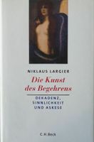 Die Kunst des Begehrens Dekandenz Sinnlichkeit Askese Largier Pankow - Prenzlauer Berg Vorschau