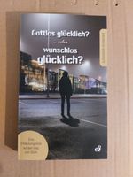 GOTTLOS GLÜCKLICH? - oder wunschlos glücklich? A.Schneider Hessen - Hadamar Vorschau