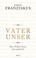 Vater unser - Das Gebet Jesu neu gelesen - Papst Franziskus- neu München - Pasing-Obermenzing Vorschau