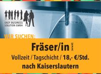 Fräser/in (m/w/d), 18,- €/Std., Tagschicht, nach Kaiserslautern Rheinland-Pfalz - Kaiserslautern Vorschau