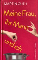 Martin Guth: Meine Frau, ihr Mann und ich Hessen - Weimar (Lahn) Vorschau