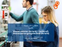 Wassermeister (m/w/d) / Fachkraft Wasserversorgungstechnik (m/w/d Bayern - Lohr (Main) Vorschau