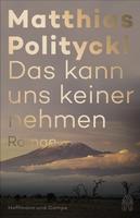Das kann uns keiner nehmen - Matthias Politycki Bayern - Hallbergmoos Vorschau