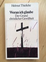 Helmut Thielicke • Woran ich glaube. Der Grund christl. Gewißheit Nordrhein-Westfalen - Kamp-Lintfort Vorschau