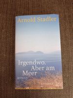 Irgendwo, aber am Meer, gebunden, Arnold Stadler Schleswig-Holstein - Gettorf Vorschau