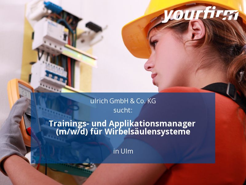 Trainings- und Applikationsmanager (m/w/d) für Wirbelsäulensyst in Ulm