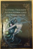 Luzides Träumen, Astralreisen und die Zirbeldrüse, Jonathan Dilas Nordrhein-Westfalen - Bergheim Vorschau