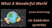 WHAT A WONDERFUL WORLD - Louis Armstrong (in Gebärdensprache) Rheinland-Pfalz - Korlingen Vorschau