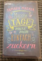 Manche Tage muss man einfach zuckern,Roman,Tamara Mataya,Buch, Sachsen - Leisnig Vorschau