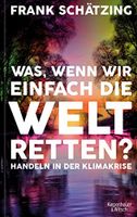 Frank Schätzing: Was, wenn wir einfach die Welt retten? wie neu Schleswig-Holstein - Molfsee Vorschau