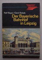 Rolf Bayer/Gerd Sobek: "Der Bayerische Bahnhof in Leipzig" Niedersachsen - Uelzen Vorschau