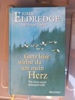 Ganz leise wirst du um mein Herz, John Eldredge Rheinland-Pfalz - Kirchheim an der Weinstraße Vorschau
