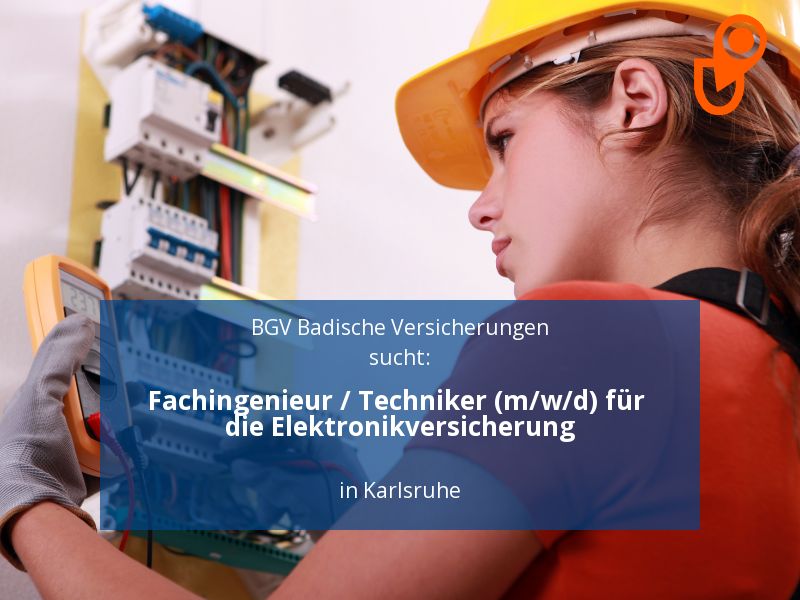 Fachingenieur / Techniker (m/w/d) für die Elektronikversicherung in Karlsruhe