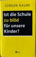 Ist die Schule zu blöd für unsere Kinder von Jürgen Kaube Niedersachsen - Bardowick Vorschau