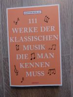 111 Werke der klassischen Musik, die man kennen muss Berlin - Steglitz Vorschau