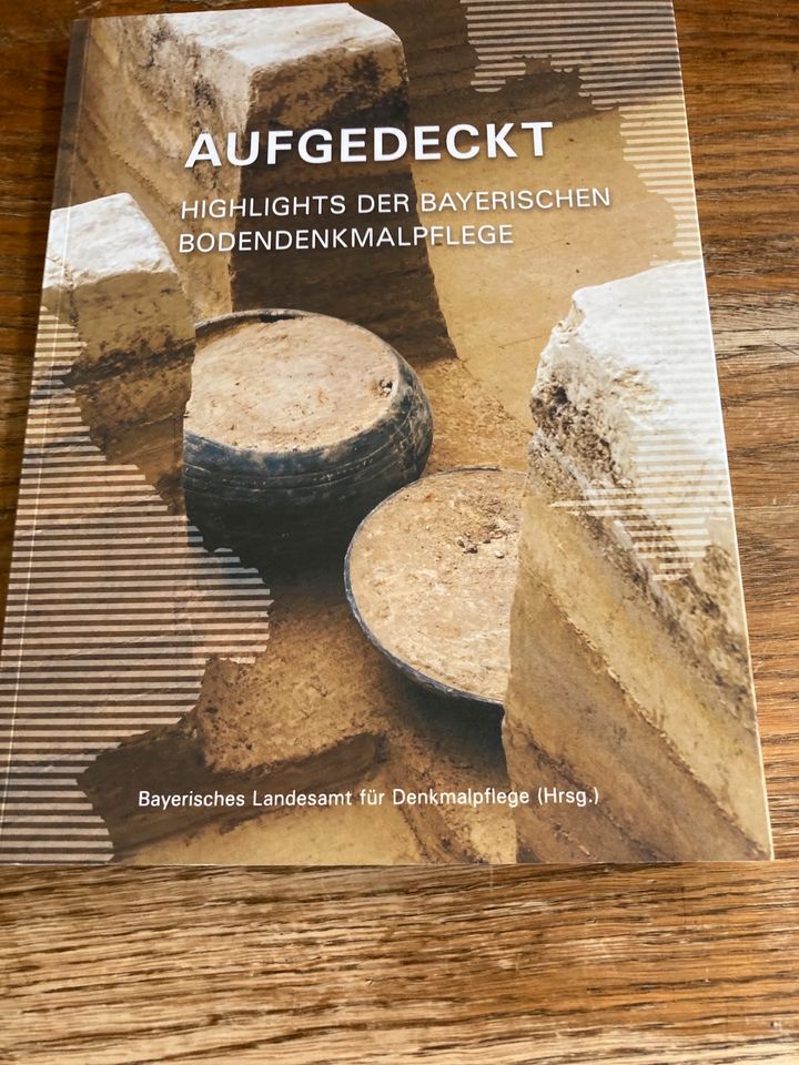 Aufgedeckt Highlights der bayerischen Bodendenkmalpflege in Pocking