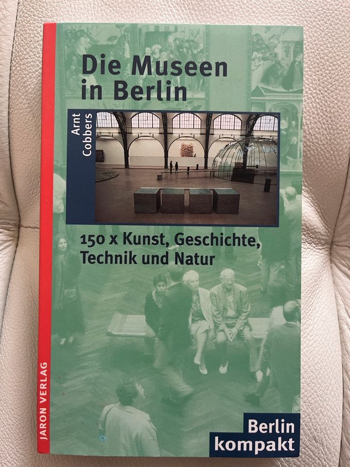 Die Museen in Berlin - 150 x Kunst, Geschichte, Technik, Natur in Berlin