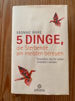 5 Dinge, die Sterbende am meisten bereuen von Bronnie Ware Baden-Württemberg - Walldorf Vorschau