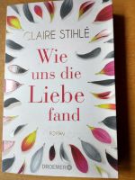 Buch Roman Claire Stihle Wie uns die Liebe fand Baden-Württemberg - Freiburg im Breisgau Vorschau