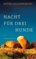 Nacht für drei Hunde - Peter Goldsworthy - Roman München - Maxvorstadt Vorschau