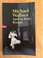 Michael Wallner APRIL IN PARIS  Tb. (Roman Frankreich Resistance) Baden-Württemberg - Heidelberg Vorschau