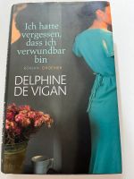 Delphine de Vigan Ich hatte vergessen, dass ich verwundbar bin Hessen - Dreieich Vorschau