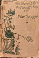 Peter Rosegger. Als ich noch der Waldbauernbub war. von 1921! Nordrhein-Westfalen - Wiehl Vorschau