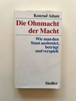 Konrad Adam, Die Ohnmacht der Macht, Wie man den Staat ausbeutet, Dortmund - Innenstadt-Ost Vorschau