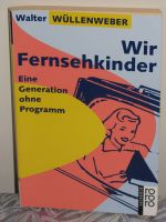 Wir Fernsehkinder; Walter Wüllenweber; Taschenbuch 140 Seiten; Rheinland-Pfalz - Neustadt an der Weinstraße Vorschau
