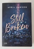Buch: Still Broken/April Dawson/ New adult/ Roman/ LYX Dortmund - Holzen Vorschau